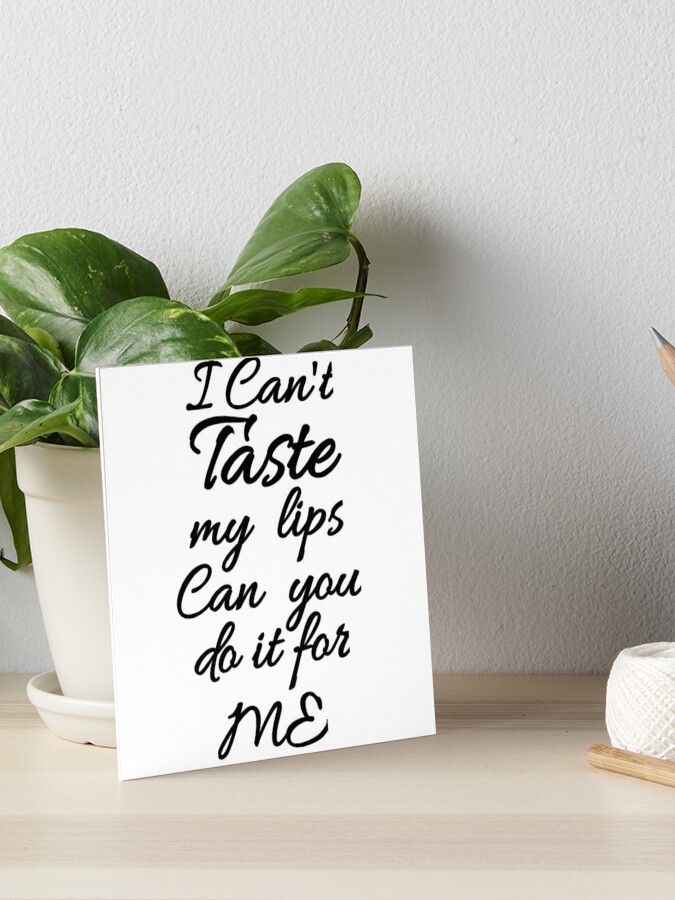 Flirty quotes: I can't taste my lips can you do it for me