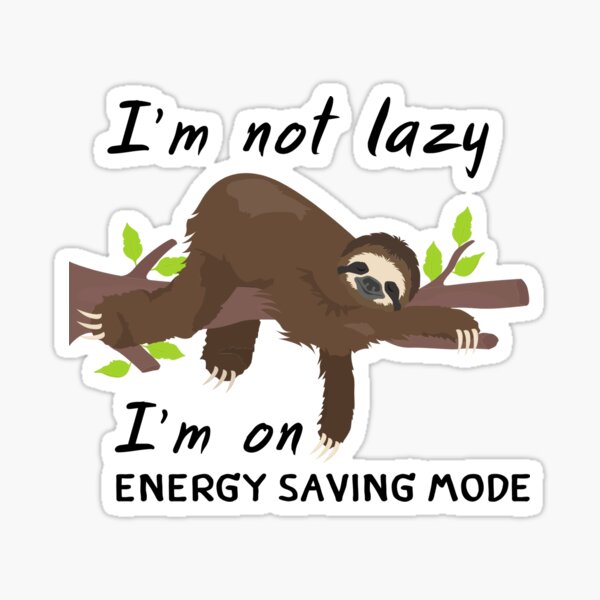 I'M not lazy.I'm on energy saving mode Sticker