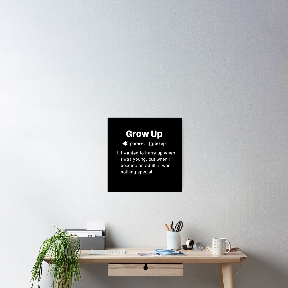 funny-grow-up-definition-poster-by-twistedcucumber-redbubble