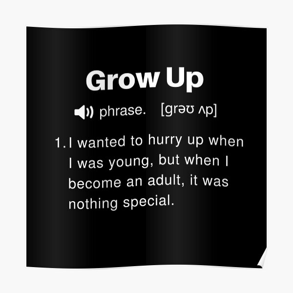 funny-grow-up-definition-poster-by-twistedcucumber-redbubble