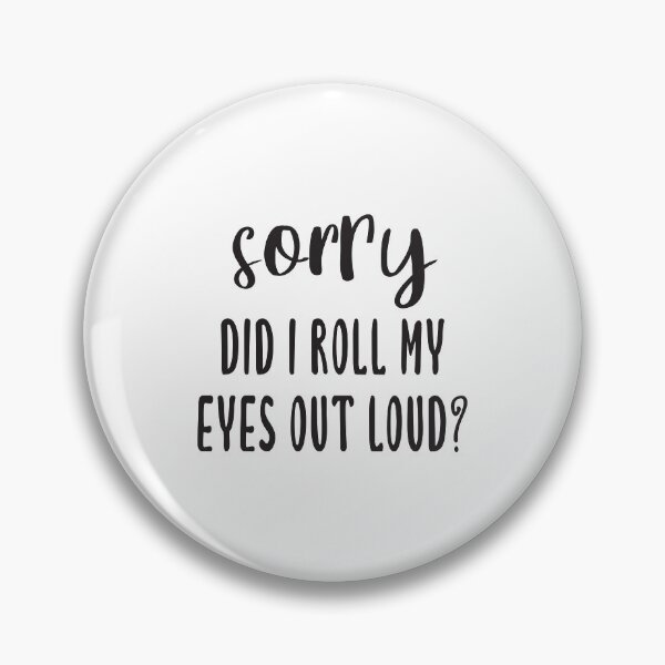 Item preview, Sorry Did I Roll My Eyes Out Loud? designed and sold by quoteedesigns.