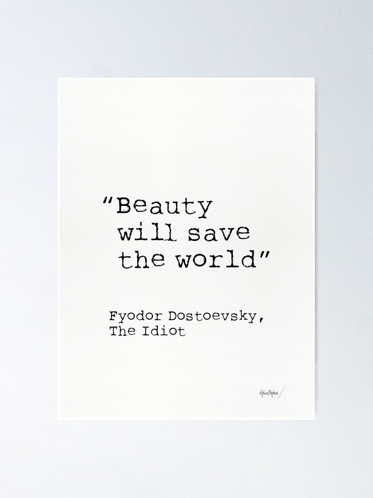 Beauty will save the world.&quot; Poster for Sale by epicpaper quotes 