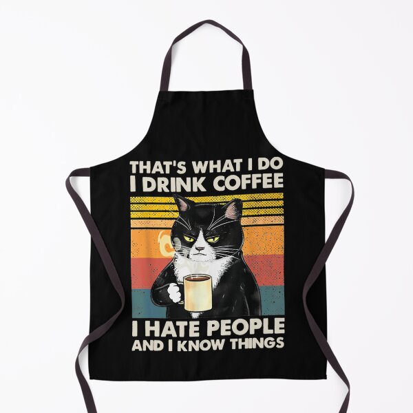That's What I Do I Drink Coffee I Hate People And I Know Things Cat Lover Gifts Apron
