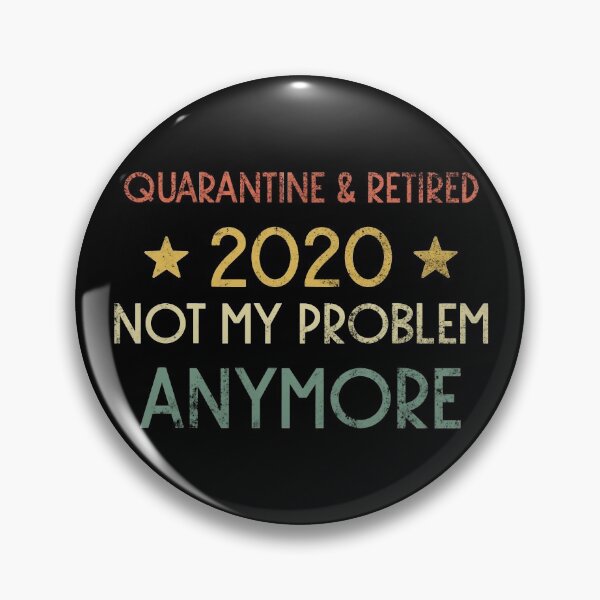 Item preview, Quarantine and Retired 2020 Not My Problem Anymore designed and sold by Albatrozz.