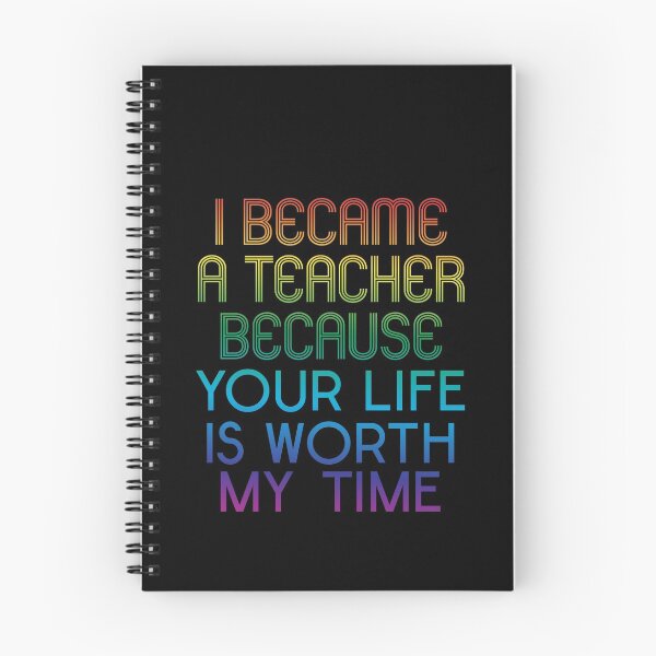 Item preview, I Became A Teacher Because Your Life Is Worth My Time designed and sold by LushCatDesign.