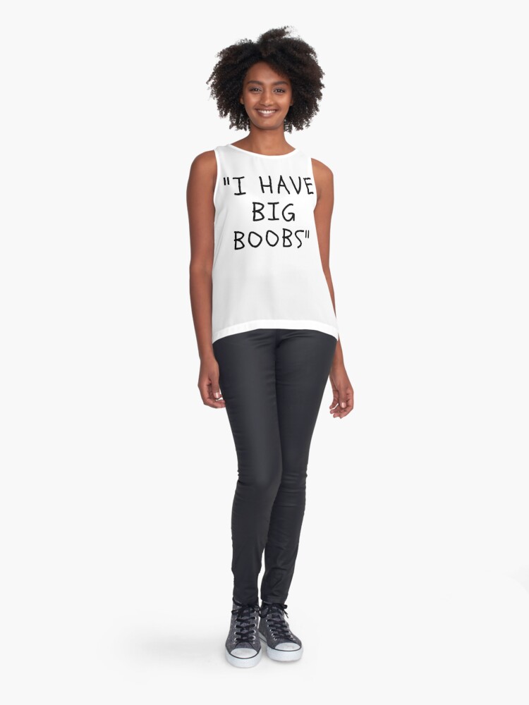 Funny White Lies Quotes- I HAVE BIG BOOBS | Sleeveless Top