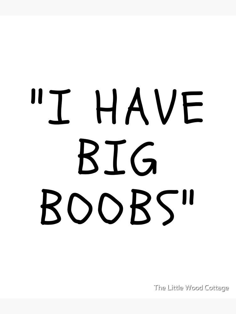 Funny White Lies Quotes- I HAVE BIG BOOBS Poster for Sale by The Little  Wood Cottage