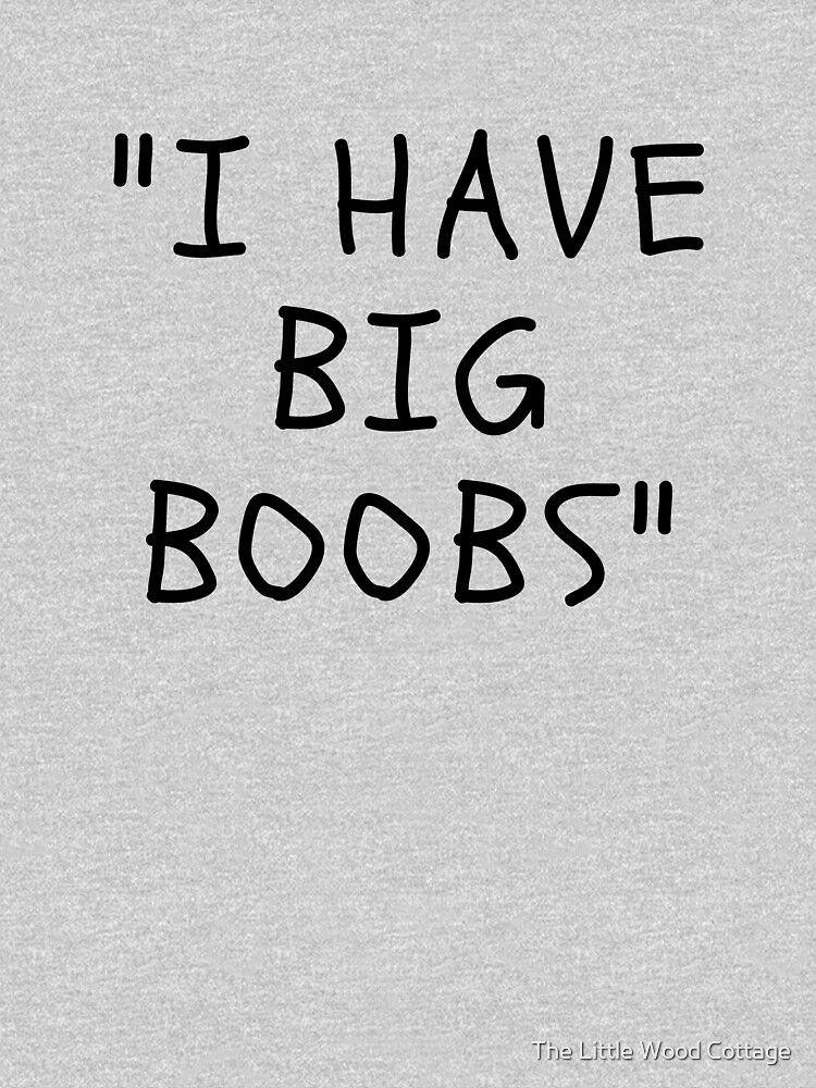 Funny White Lie Quotes I Have Big Boobs T-Shirt