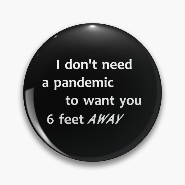 Item preview, I don't need a pandemic to want you 6 feet away designed and sold by Turnershophot.