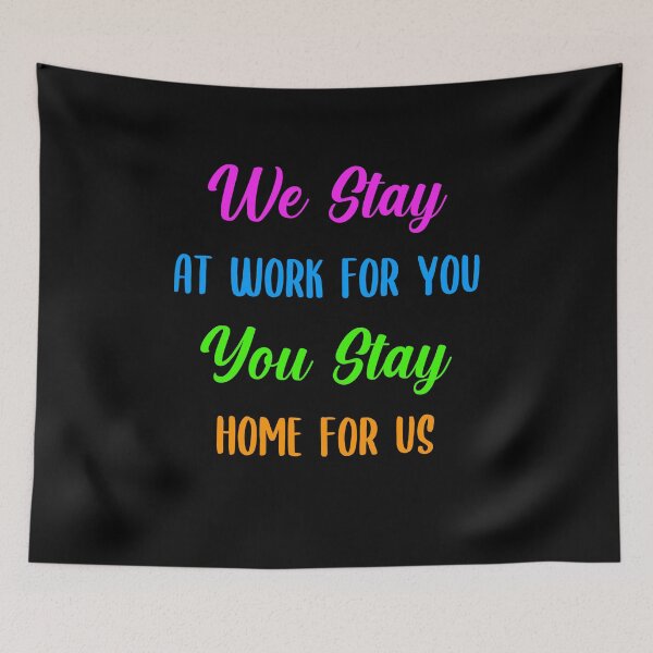 Item preview, We Stay at Work For you, You Stay Home For Us Stay Safe  designed and sold by timizar.