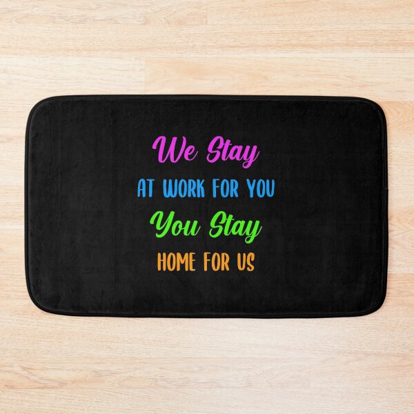 Item preview, We Stay at Work For you, You Stay Home For Us Stay Safe  designed and sold by timizar.