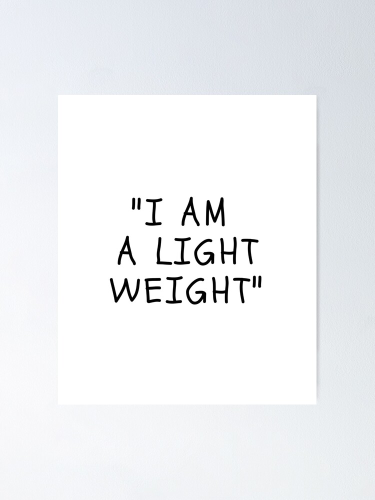Funny White Lies Quotes I Am A Light Weight Poster By Roxannechee Redbubble