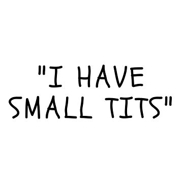 "Funny White Lies Quotes- I HAVE SMALL TITS" Poster for Sale by The