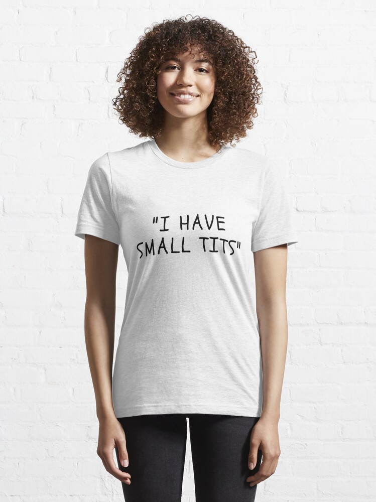 Funny White Lies Quotes- I HAVE SMALL TITS | Essential T-Shirt