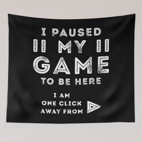 Item preview, I Paused My Game To Be Here One Click Away Play designed and sold by JonesErin.