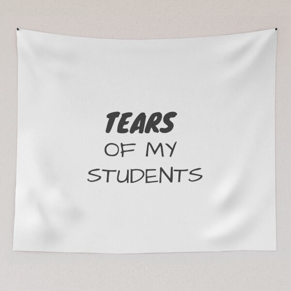Item preview, Tears of my students designed and sold by TyronMorgan.
