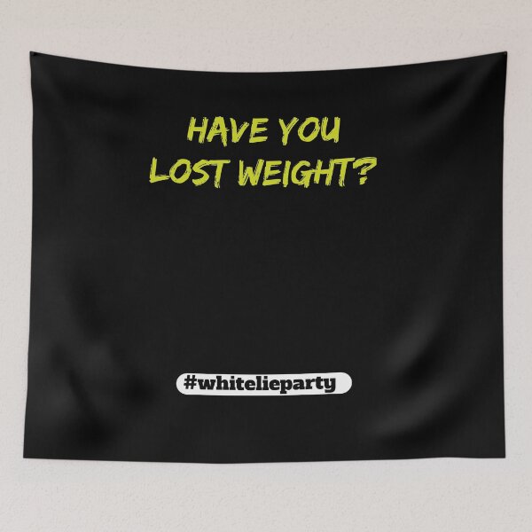 Item preview, White lie party - Have you lost weight? designed and sold by amrmab.