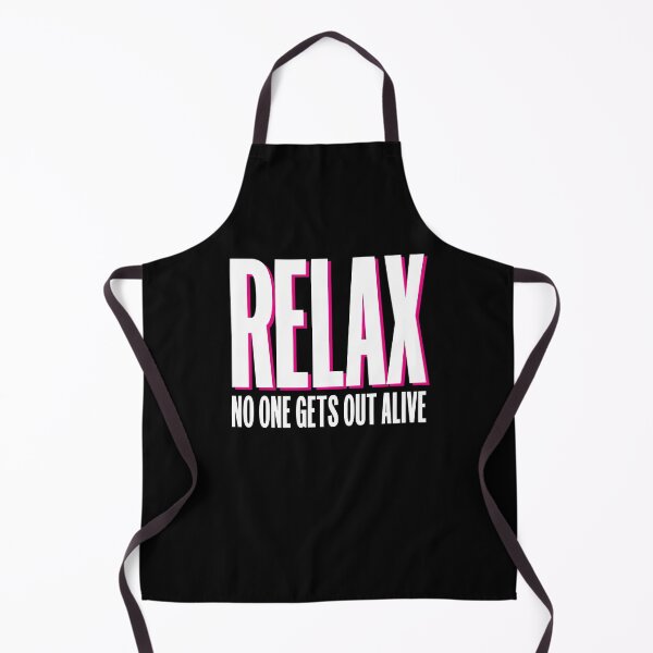 Item preview, RELAX No one gets out alive designed and sold by OffbeetShirts.