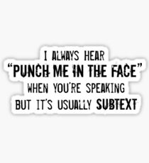 I Always Hear "Punch Me in the Face" Sticker