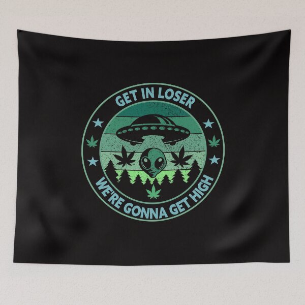 Artikelvorschau, Get in Loser Wir werden High Funny UFO Marihuana Design bekommen entworfen und verkauft von Forevercreative.