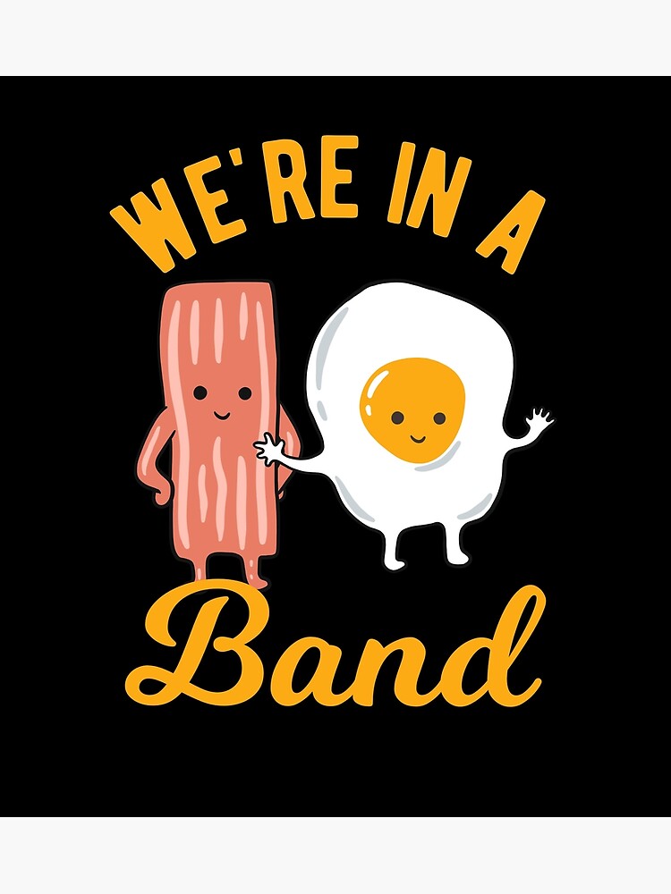 "Bacon and Egg We Are In A Band" Poster by CanadianUnicorn Redbubble