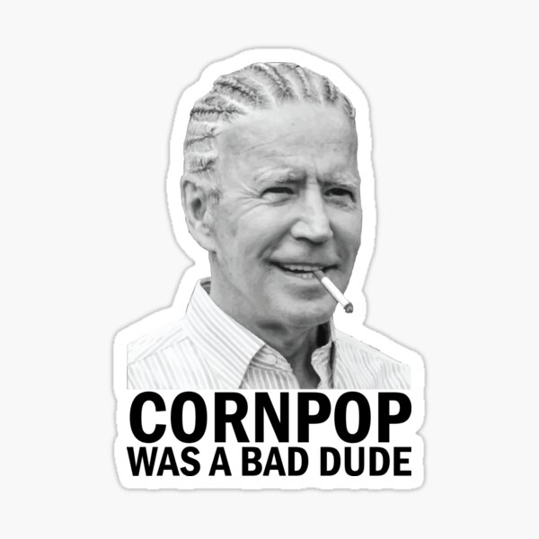 Joe Biden - Cornpop Was A Bad Dude Sticker