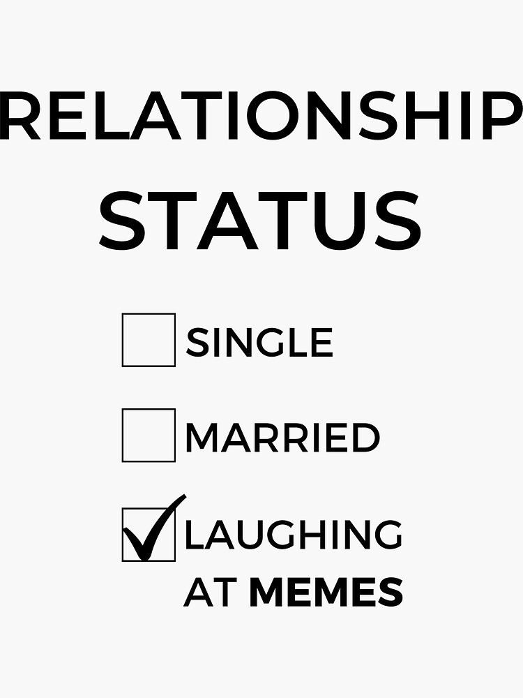 "Relationship Status Memes" Sticker for Sale by MemesTogoToTees
