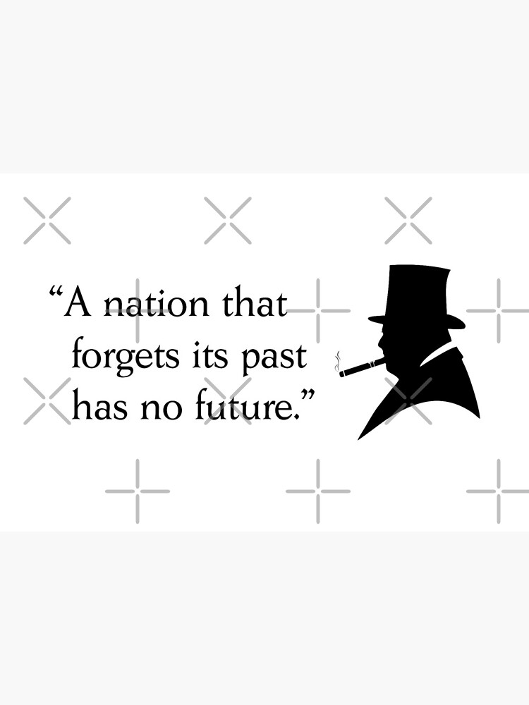 Winston Churchill Quote A Nation That Forgets Its Past Has No Future Art Board Print By Bigtime Redbubble