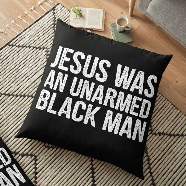 JESUS was an unarmed black man Floor Pillow