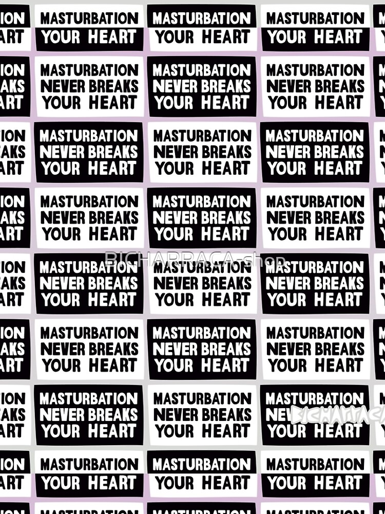 Masturbation never breaks your heart by BICHARRACA-shop