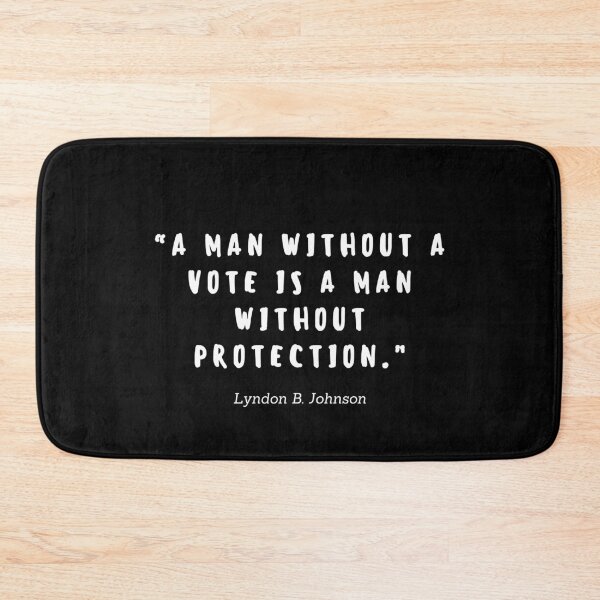 Item preview, A man without a vote is a man without protection quote by Lyndon B. Johnson designed and sold by gloriasd14.