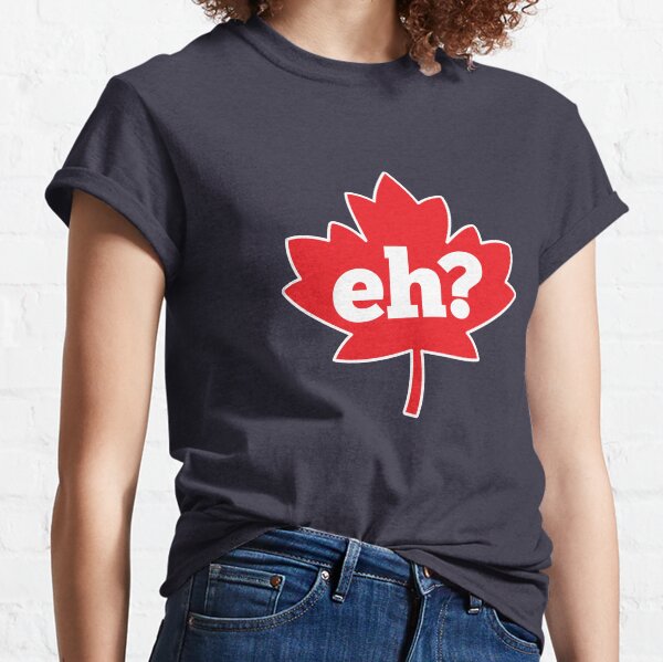 ¿Eh? Canadá Camiseta clásica