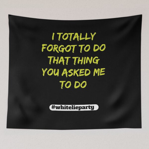 Item preview, White lie party - I totally forgot to do that thing you asked me to do designed and sold by amrmab.