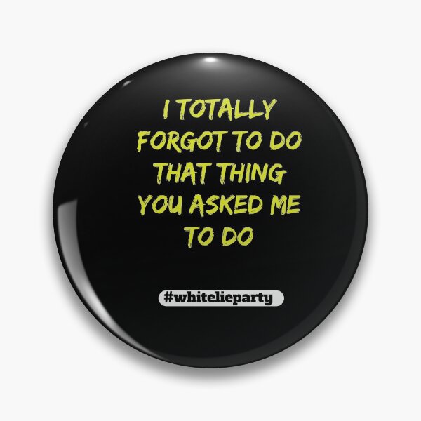 Item preview, White lie party - I totally forgot to do that thing you asked me to do designed and sold by amrmab.