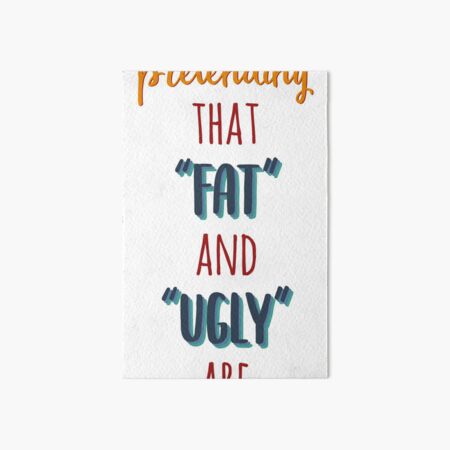 Stop Pretending That Fat and Ugly are synonyms Poster for