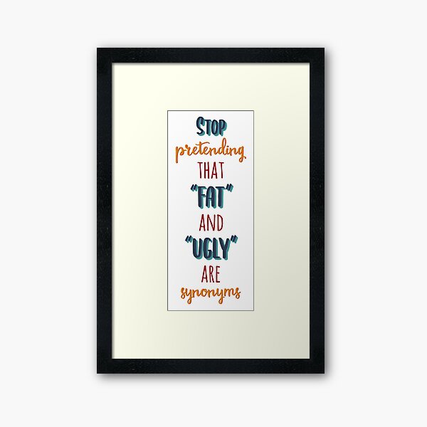 Stop Pretending That Fat and Ugly are synonyms Art Board Print for  Sale by extraonions