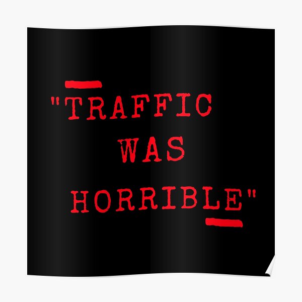 "Funny white lies quotes Traffic was horrible" Poster for Sale by