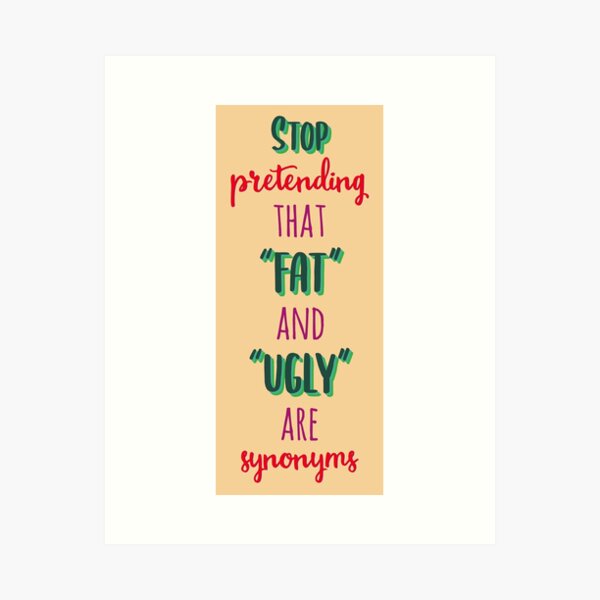 Stop Pretending That Fat and Ugly are synonyms Art Board Print for  Sale by extraonions