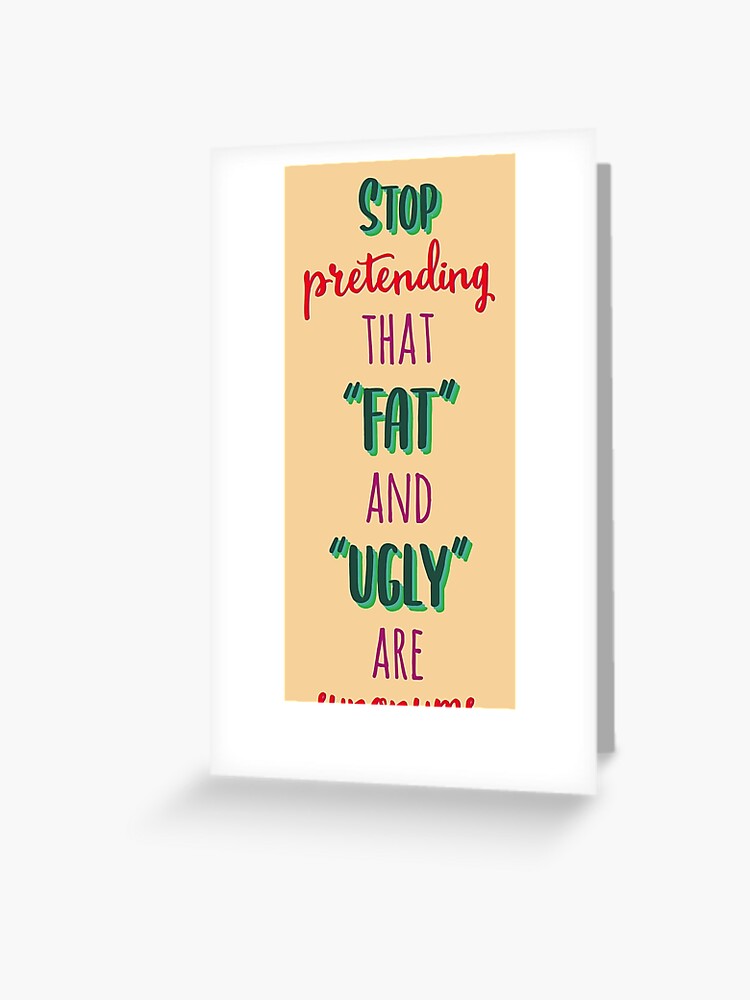 Stop Pretending That Fat and Ugly are synonyms Postcard for Sale by  extraonions