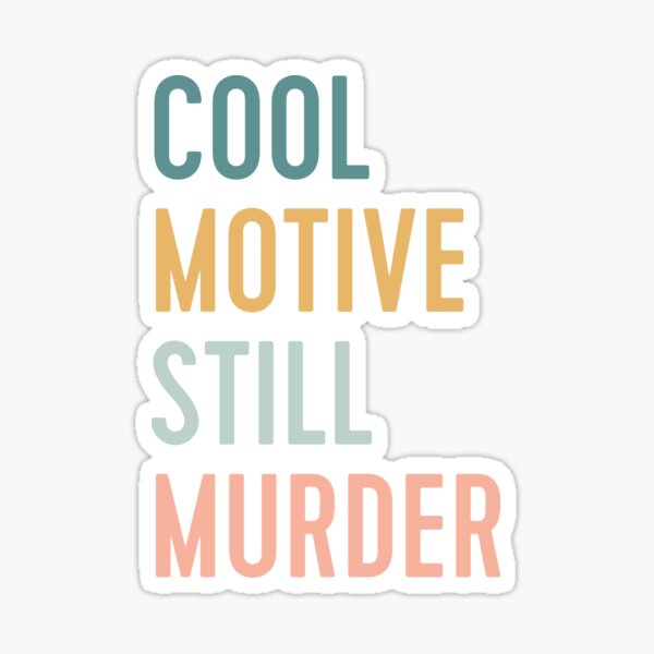 Item preview, cool motive still murder designed and sold by WorkingOnIt.