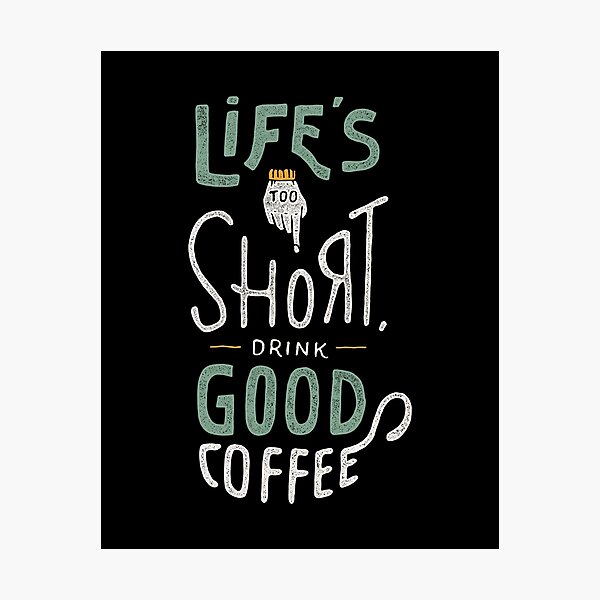 Drink Good Coffee Photographic Print