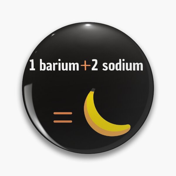 Item preview, 1 barium + 2 sodium = banana designed and sold by EclairVanilla.