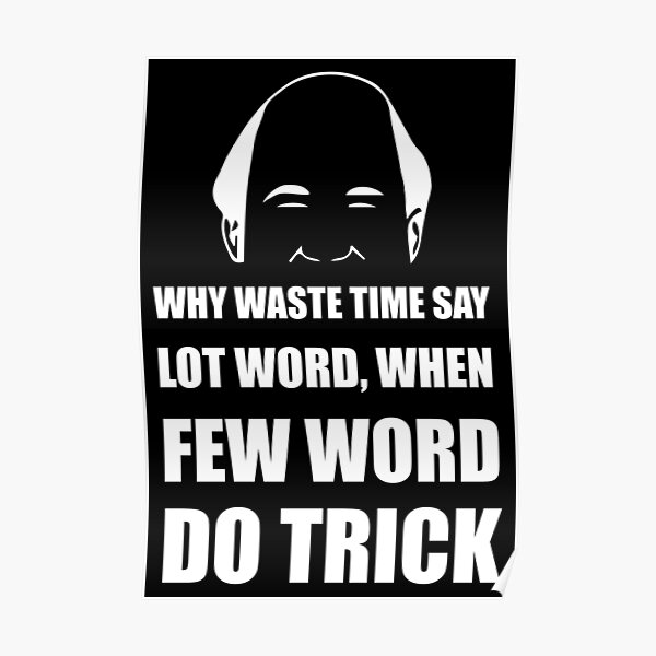 Why Waste Time Say Lot Word When Few Word Do Trick Posters 