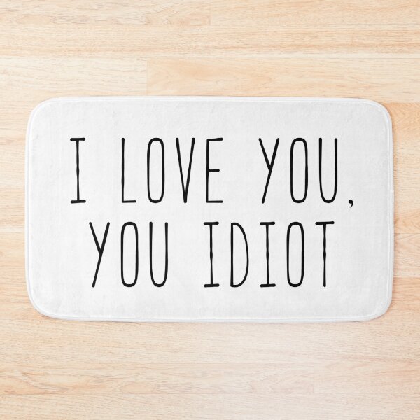 Item preview, I Love You, You Idiot Rory Quote designed and sold by Sunny Collections.