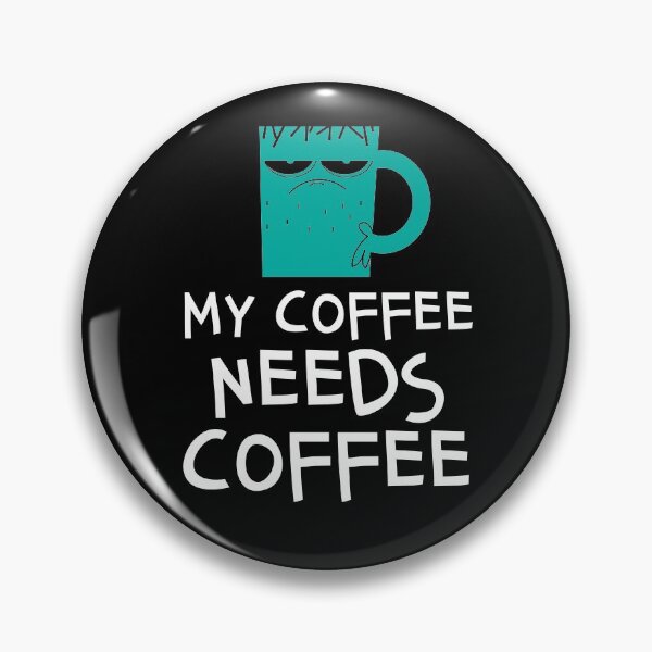 Item preview, My Coffee Needs Coffee Funny Caffeine designed and sold by d247.