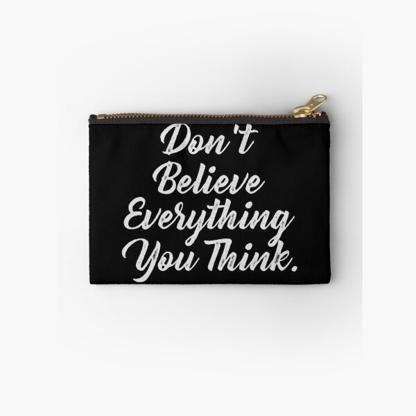 Item preview, Don't Believe Everything You Think designed and sold by carlarmes.