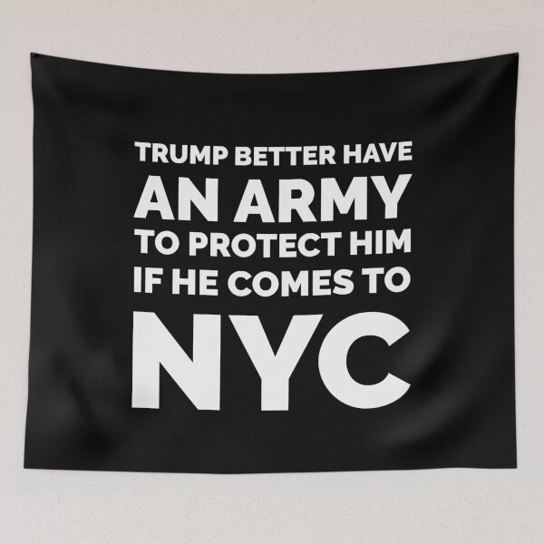 Item preview, TRUMP BETTER HAVE AN ARMY IF HE COMES TO NYC designed and sold by TheFirstOne.