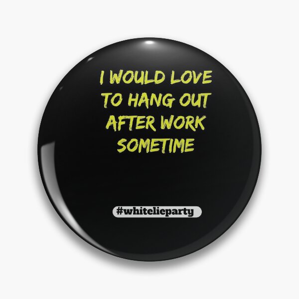 Item preview, White lie party - I would love to hang out after work sometime designed and sold by amrmab.