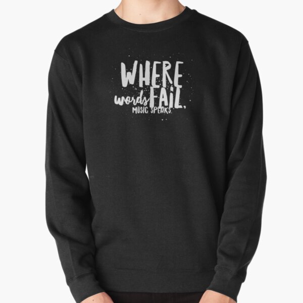 Where Words Fail Quote Pullover Sweatshirt