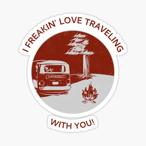 I Freakin’ LOVE Traveling With You Sticker